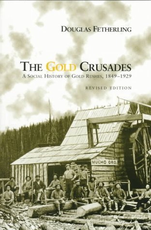 Douglas Fetherling/The Gold Crusades@ A Social History of Gold Rushes, 1849-1929@Revised